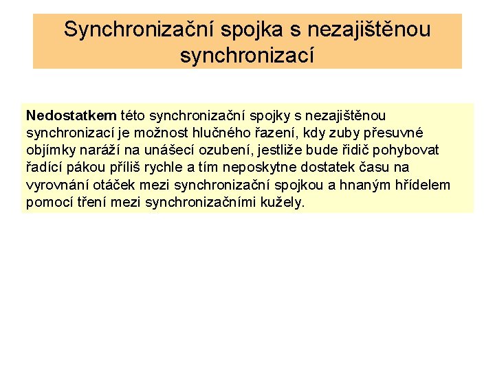 Synchronizační spojka s nezajištěnou synchronizací Nedostatkem této synchronizační spojky s nezajištěnou synchronizací je možnost