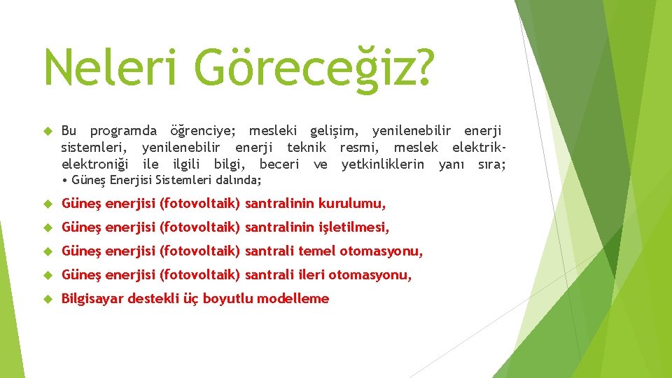 Neleri Göreceğiz? Bu programda öğrenciye; mesleki gelişim, yenilenebilir enerji sistemleri, yenilenebilir enerji teknik resmi,