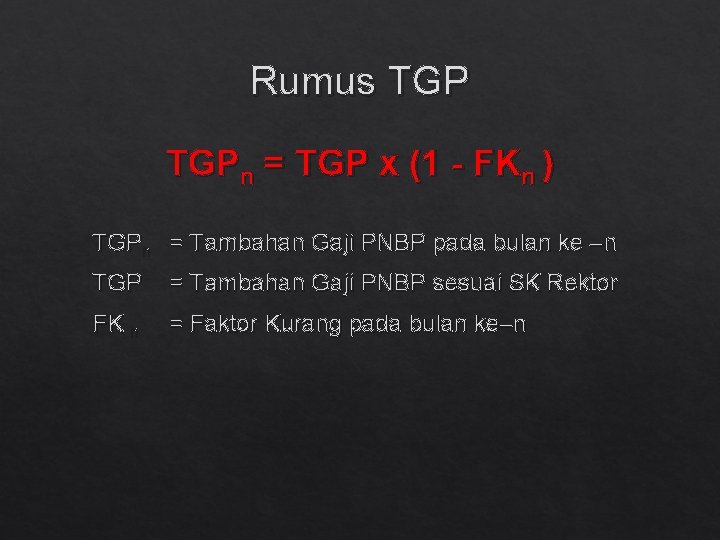 Rumus TGPn = TGP x (1 - FKn ) TGPn = Tambahan Gaji PNBP