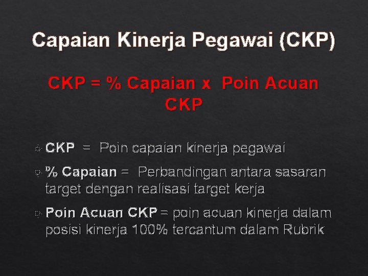 Capaian Kinerja Pegawai (CKP) CKP = % Capaian x Poin Acuan CKP = Poin