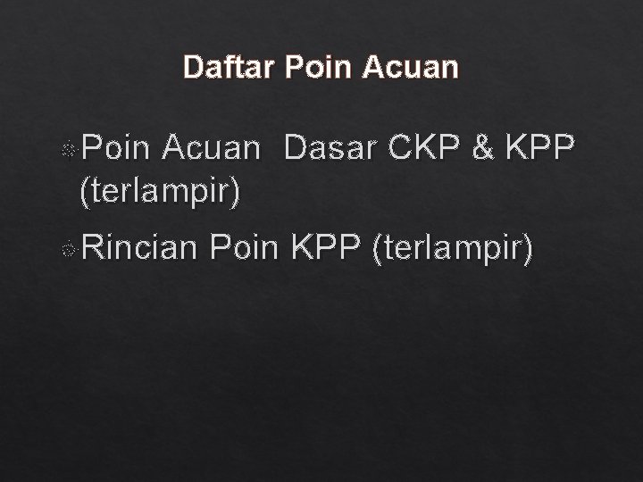 Daftar Poin Acuan Dasar CKP & KPP (terlampir) Rincian Poin KPP (terlampir) 