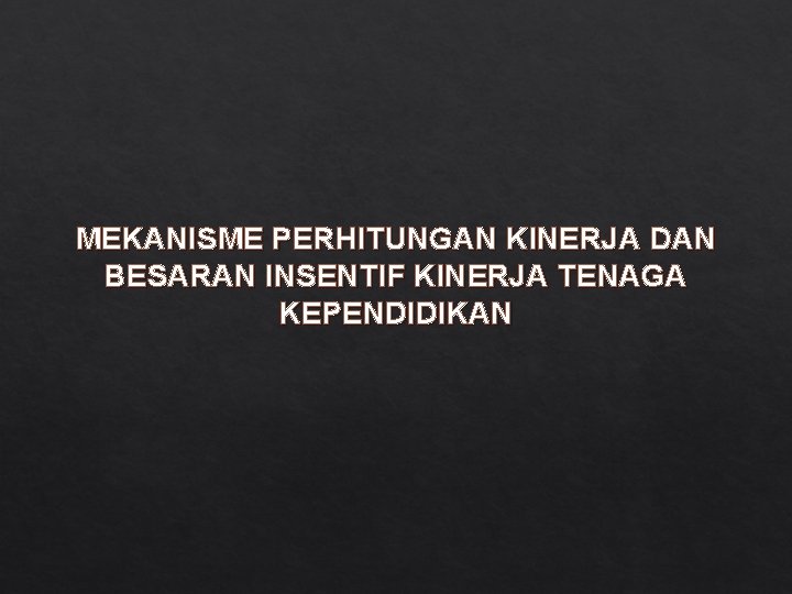 MEKANISME PERHITUNGAN KINERJA DAN BESARAN INSENTIF KINERJA TENAGA KEPENDIDIKAN 