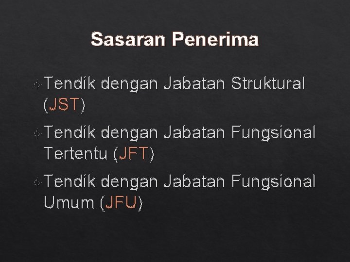 Sasaran Penerima Tendik dengan Jabatan Struktural (JST) Tendik dengan Jabatan Fungsional Tertentu (JFT) Tendik