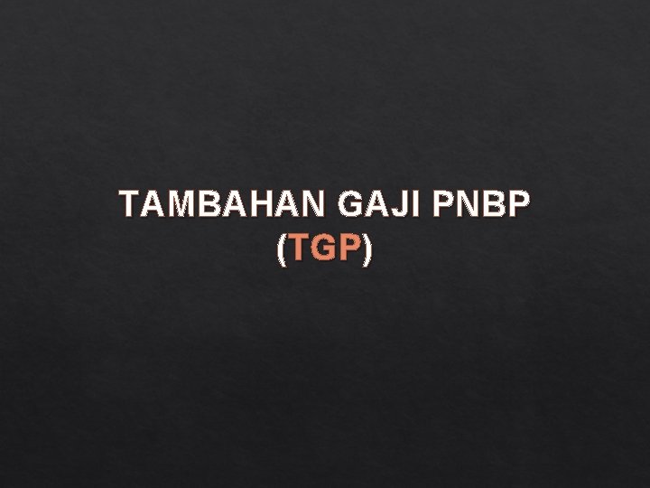 TAMBAHAN GAJI PNBP (TGP) 