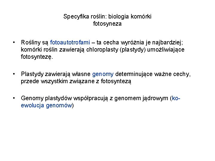 Specyfika roślin: biologia komórki fotosyneza • Rośliny są fotoautotrofami – ta cecha wyróżnia je