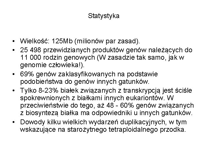 Statystyka • Wielkość: 125 Mb (milionów par zasad). • 25 498 przewidzianych produktów genów