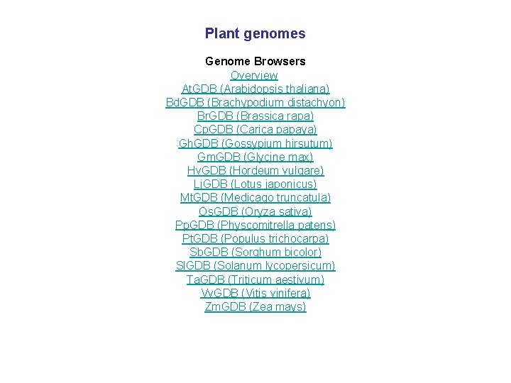 Plant genomes Genome Browsers Overview At. GDB (Arabidopsis thaliana) Bd. GDB (Brachypodium distachyon) Br.