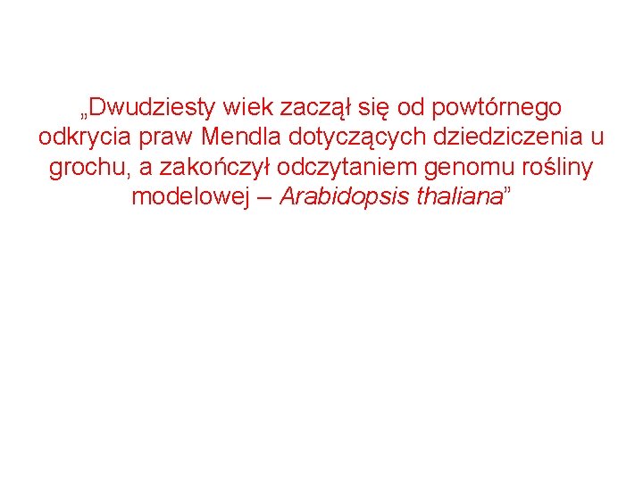 „Dwudziesty wiek zaczął się od powtórnego odkrycia praw Mendla dotyczących dziedziczenia u grochu, a