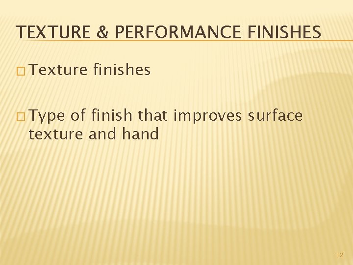 TEXTURE & PERFORMANCE FINISHES � Texture finishes � Type of finish that improves surface
