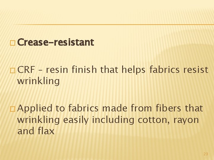 � Crease-resistant � CRF – resin finish that helps fabrics resist wrinkling � Applied
