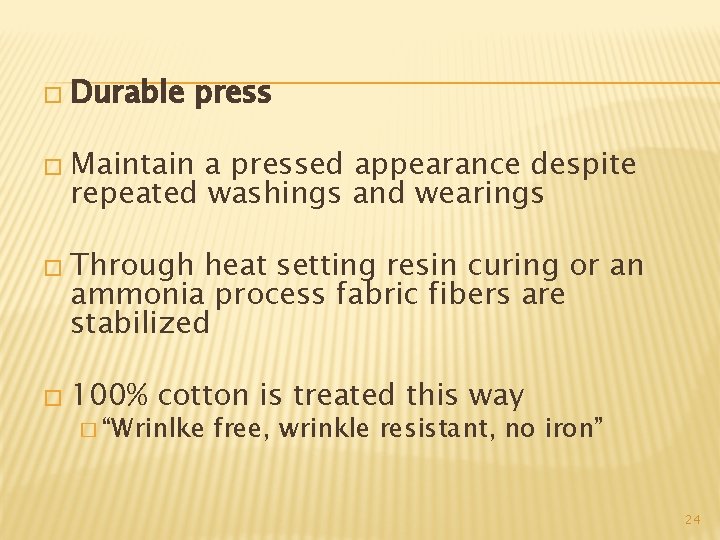 � Durable press � Maintain a pressed appearance despite repeated washings and wearings �