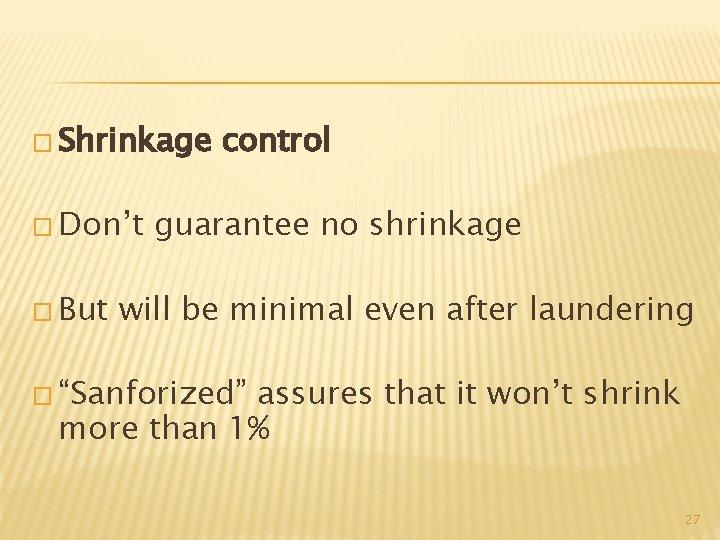 � Shrinkage � Don’t � But control guarantee no shrinkage will be minimal even