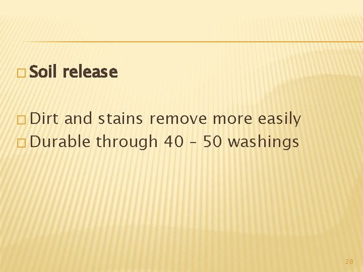 � Soil release � Dirt and stains remove more easily � Durable through 40