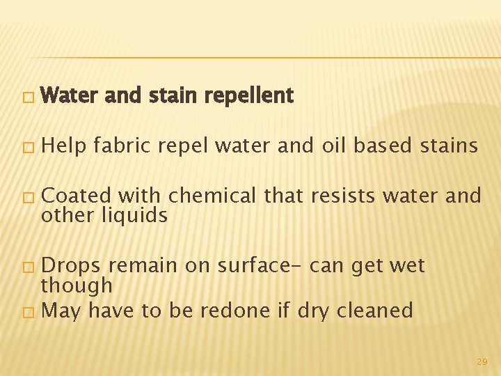 � Water � Help and stain repellent fabric repel water and oil based stains