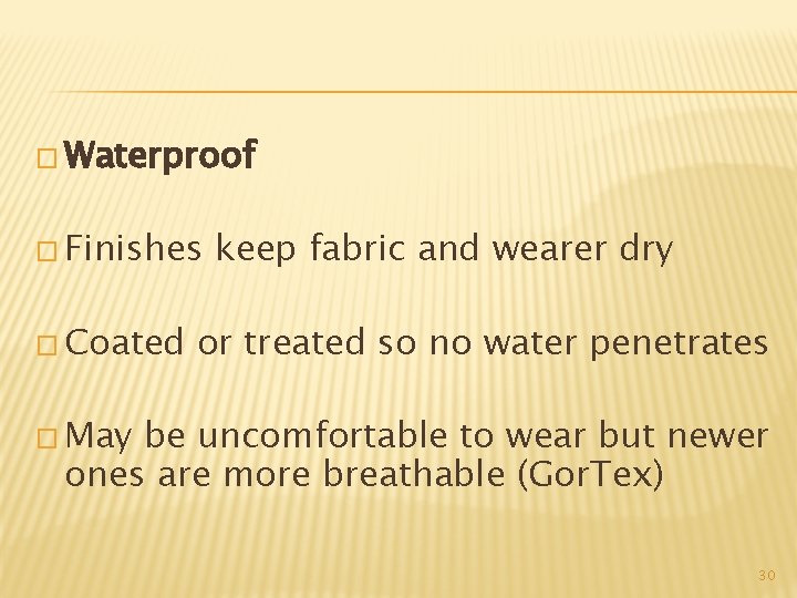 � Waterproof � Finishes � Coated keep fabric and wearer dry or treated so