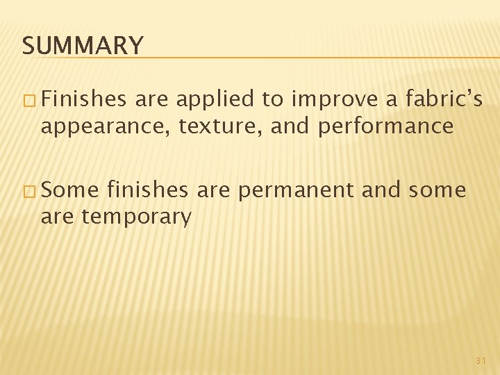 SUMMARY � Finishes are applied to improve a fabric’s appearance, texture, and performance �