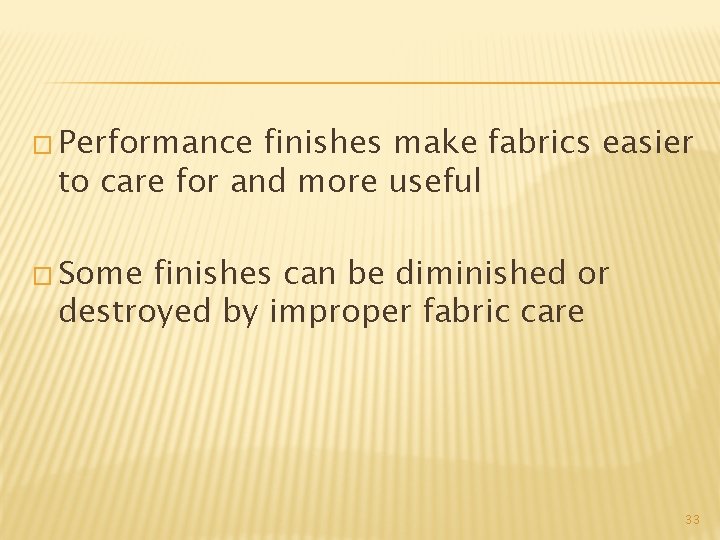 � Performance finishes make fabrics easier to care for and more useful � Some