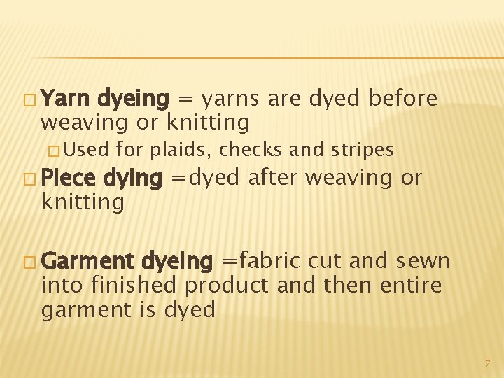 � Yarn dyeing = yarns are dyed before weaving or knitting � Used �
