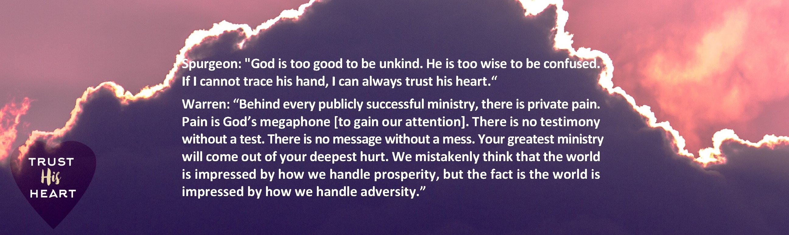 Spurgeon: "God is too good to be unkind. He is too wise to be