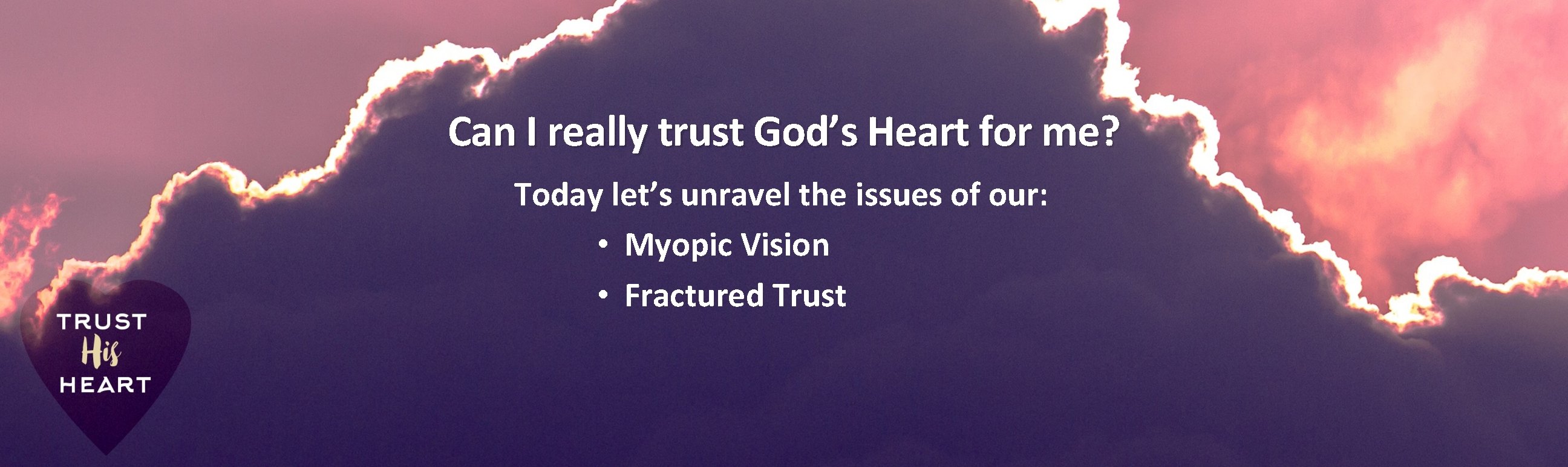 Can I really trust God’s Heart for me? Today let’s unravel the issues of