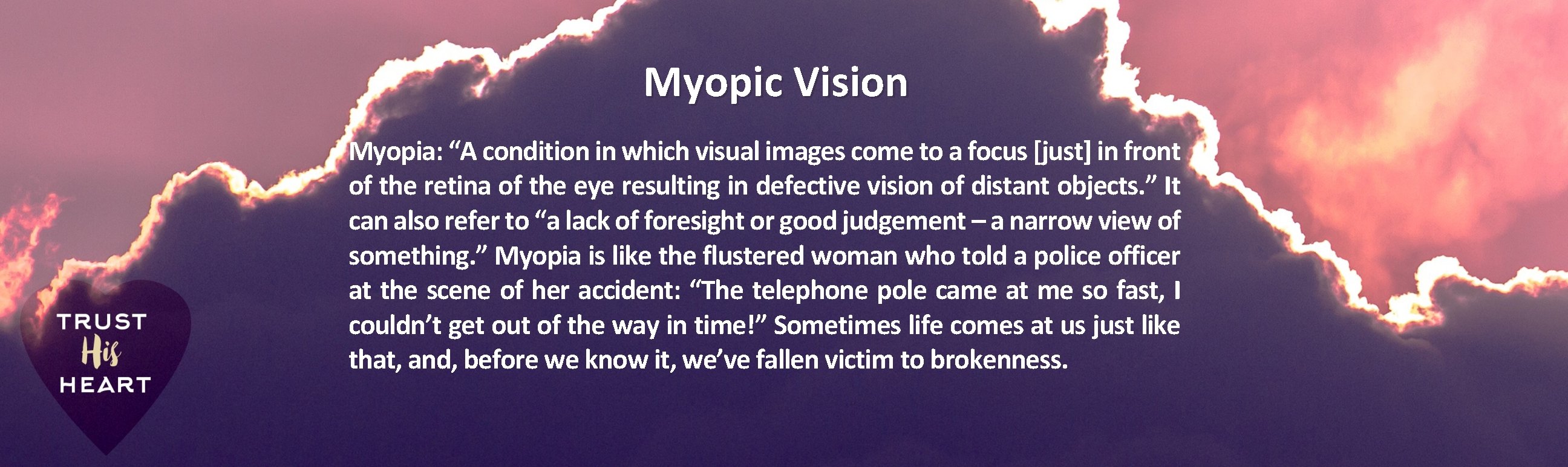 Myopic Vision Myopia: “A condition in which visual images come to a focus [just]