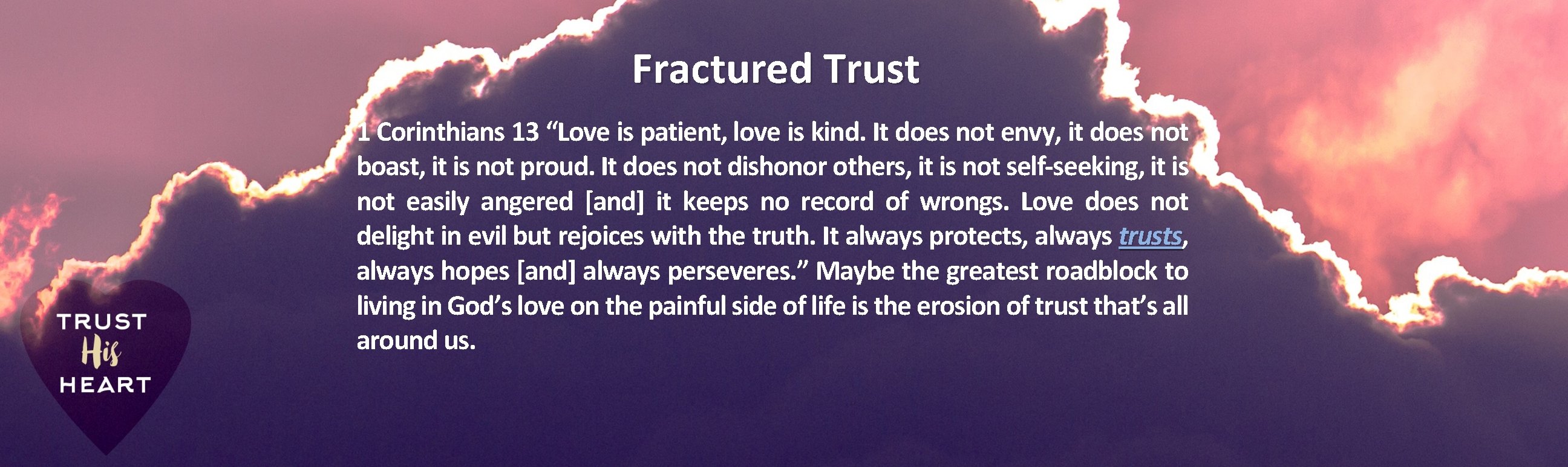 Fractured Trust 1 Corinthians 13 “Love is patient, love is kind. It does not