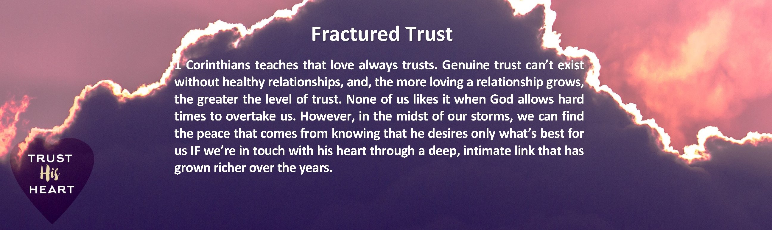 Fractured Trust 1 Corinthians teaches that love always trusts. Genuine trust can’t exist without