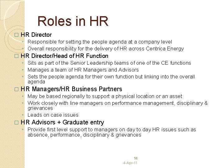 Roles in HR � HR Director ◦ Responsible for setting the people agenda at