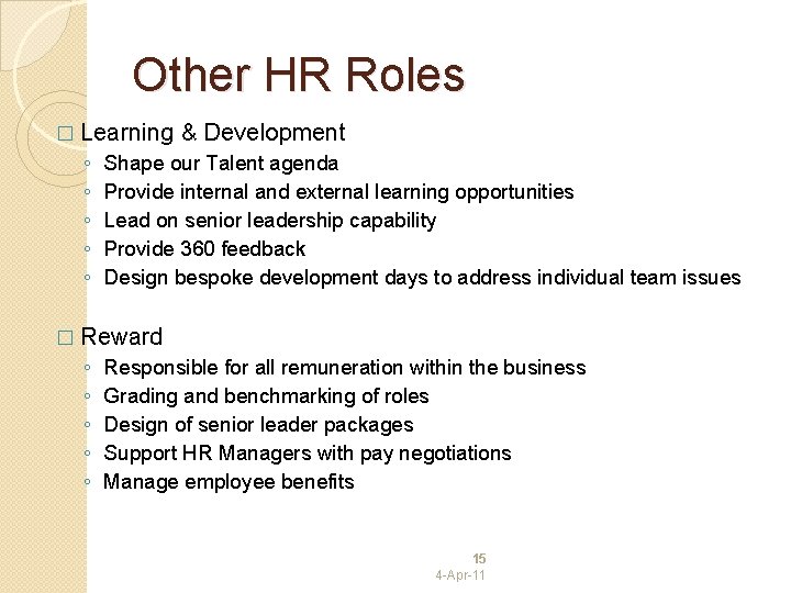 Other HR Roles � Learning & Development ◦ Shape our Talent agenda ◦ Provide