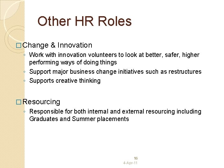 Other HR Roles � Change & Innovation ◦ Work with innovation volunteers to look