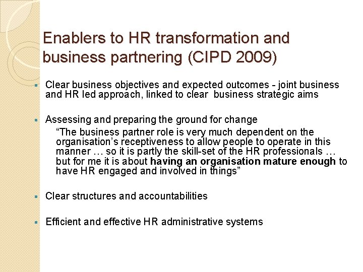 Enablers to HR transformation and business partnering (CIPD 2009) § Clear business objectives and