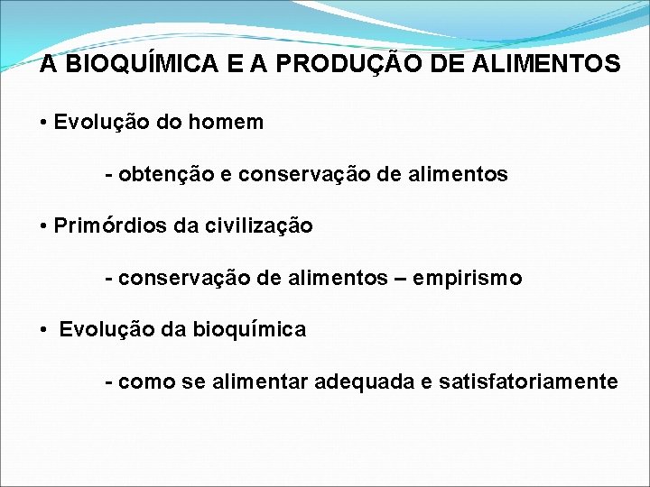 A BIOQUÍMICA E A PRODUÇÃO DE ALIMENTOS • Evolução do homem - obtenção e