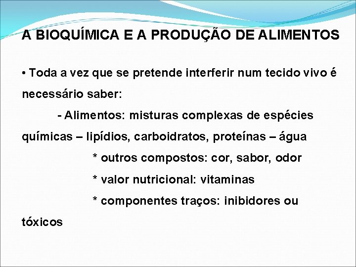 A BIOQUÍMICA E A PRODUÇÃO DE ALIMENTOS • Toda a vez que se pretende