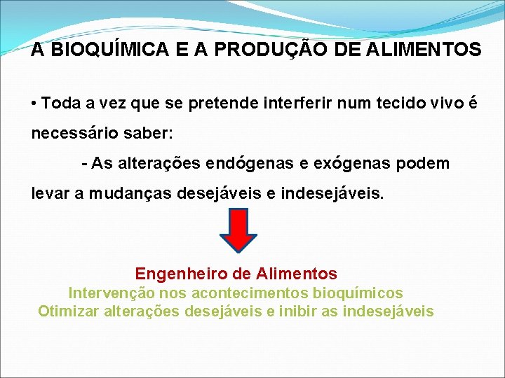 A BIOQUÍMICA E A PRODUÇÃO DE ALIMENTOS • Toda a vez que se pretende