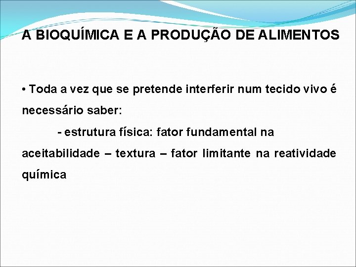 A BIOQUÍMICA E A PRODUÇÃO DE ALIMENTOS • Toda a vez que se pretende