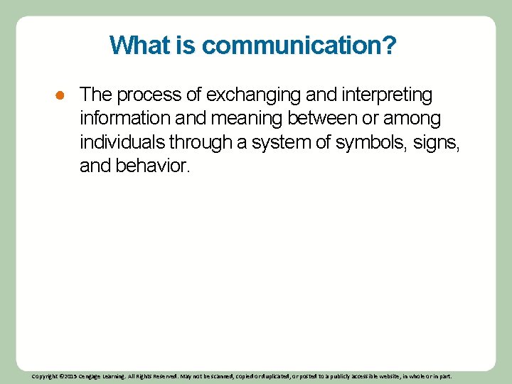 What is communication? ● The process of exchanging and interpreting information and meaning between