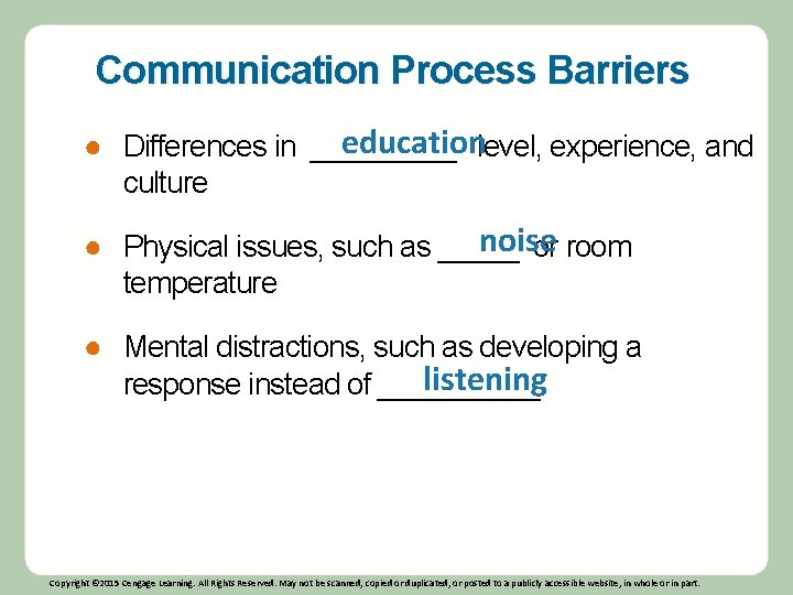 Communication Process Barriers educationlevel, experience, and ● Differences in _____ culture noise ● Physical