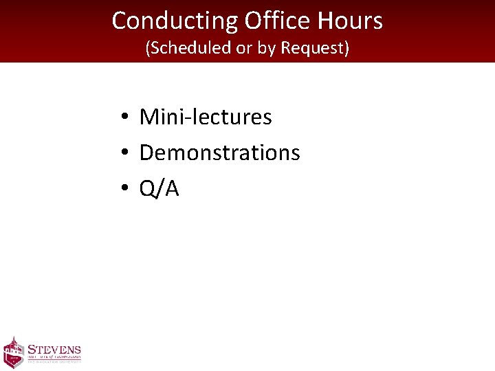 Conducting Office Hours (Scheduled or by Request) • Mini-lectures • Demonstrations • Q/A 