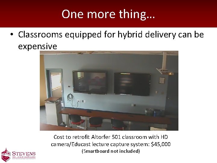 One more thing… • Classrooms equipped for hybrid delivery can be expensive Cost to