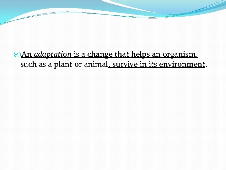  An adaptation is a change that helps an organism, such as a plant