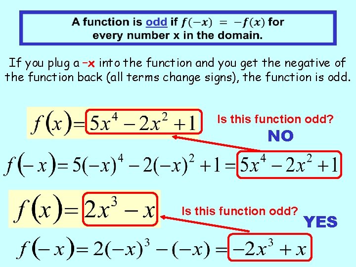  If you plug a –x into the function and you get the negative