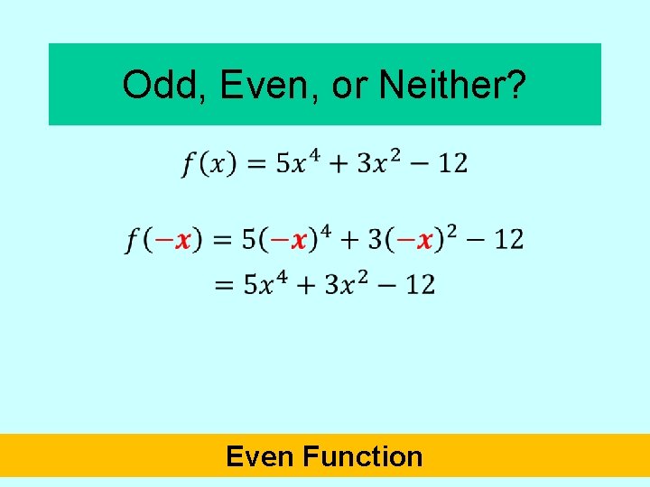 Odd, Even, or Neither? • Even Function 