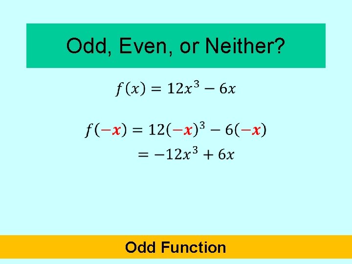 Odd, Even, or Neither? • Odd Function 