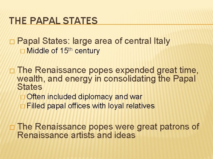 THE PAPAL STATES � Papal States: large area of central Italy � Middle of