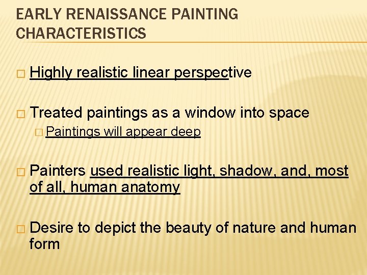 EARLY RENAISSANCE PAINTING CHARACTERISTICS � Highly realistic linear perspective � Treated paintings as a