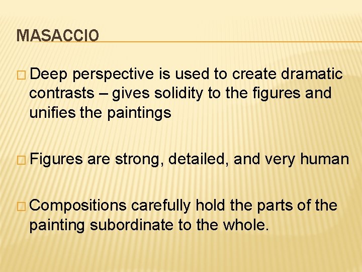 MASACCIO � Deep perspective is used to create dramatic contrasts – gives solidity to