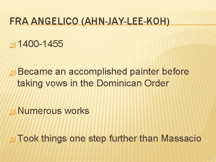 FRA ANGELICO (AHN-JAY-LEE-KOH) 1400 -1455 Became an accomplished painter before taking vows in the