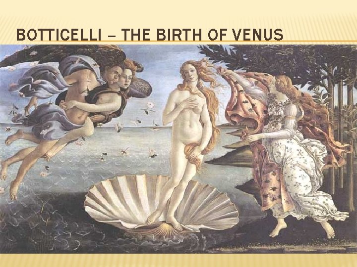 BOTTICELLI – THE BIRTH OF VENUS 