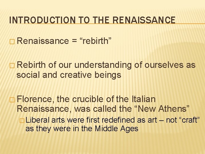 INTRODUCTION TO THE RENAISSANCE � Renaissance = “rebirth” � Rebirth of our understanding of