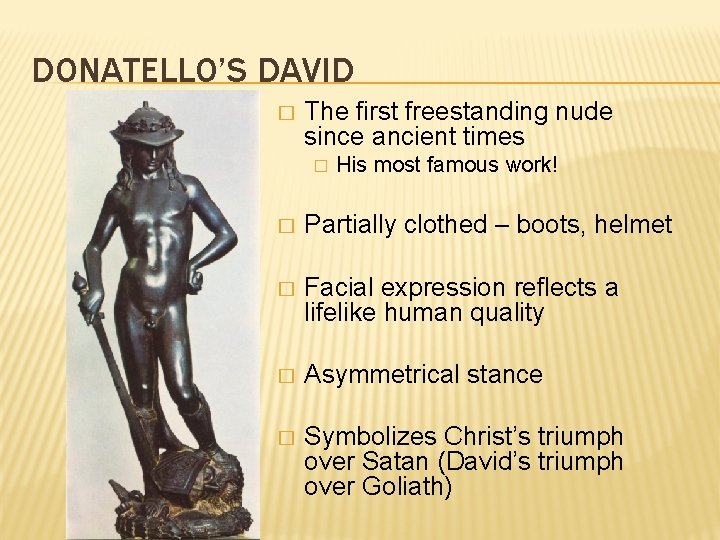 DONATELLO’S DAVID � The first freestanding nude since ancient times � His most famous